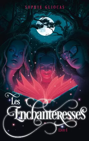 Sophie Gliocas - Les Enchanteresses, Tome 1 : Le Grimoire volé